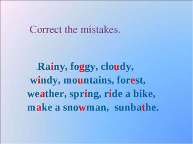 Correct the mistakes. Rainy, foggy, cloudy, windy, mountains, forest, weather...