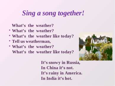 Sing a song together! What’s the weather? What’s the weather? What’s the weat...