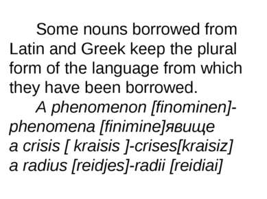 Some nouns borrowed from Latin and Greek keep the plural form of the language...