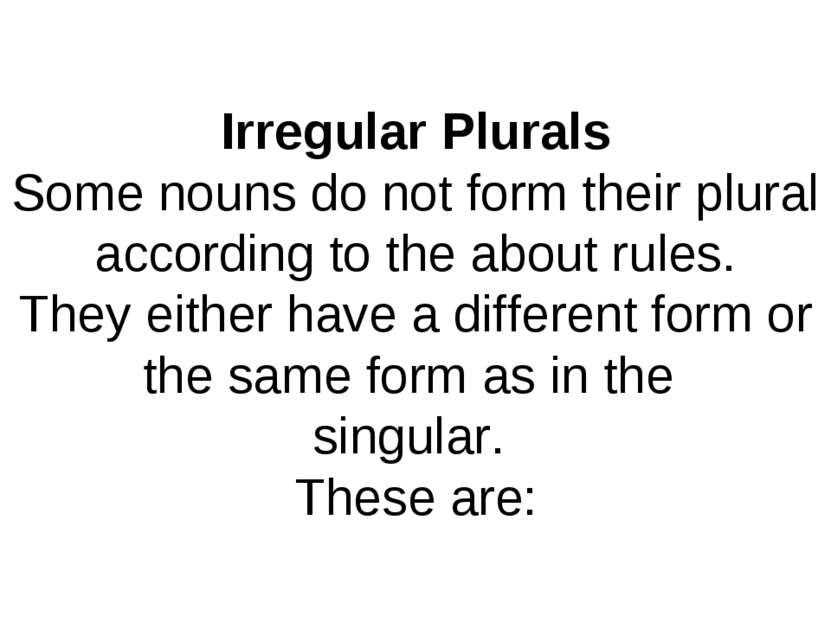 Irregular Plurals Some nouns do not form their plural according to the about ...