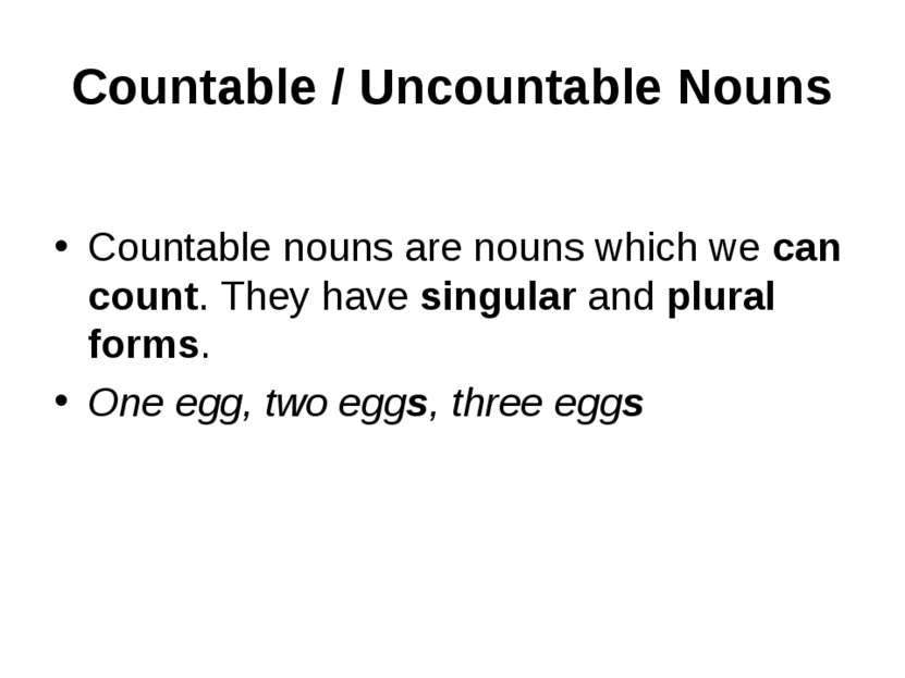 Countable / Uncountable Nouns Countable nouns are nouns which we can count. T...