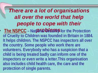There are a lot of organisations all over the world that help people to cope ...