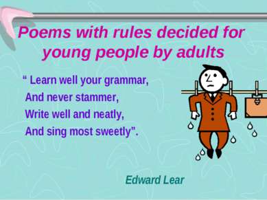 Poems with rules decided for young people by adults “ Learn well your grammar...
