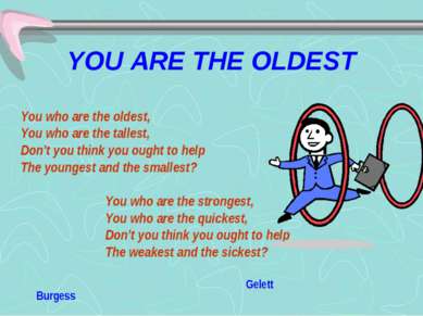 YOU ARE THE OLDEST You who are the oldest, You who are the tallest, Don’t you...