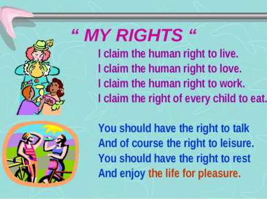 “ MY RIGHTS “ I claim the human right to live. I claim the human right to lov...