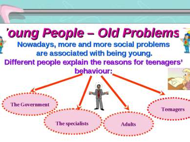 Young People – Old Problems? Nowadays, more and more social problems are asso...