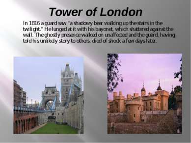 Tower of London In 1816 a guard saw "a shadowy bear walking up the stairs in ...