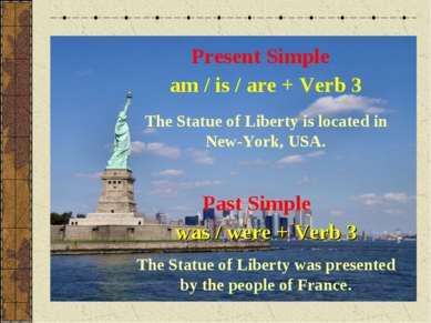 Present Simple am / is / are + Verb 3 The Statue of Liberty is located in New...