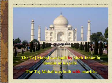 The Taj Mahal was built Shah Jahan in honour of his wife. The Taj Mahal was b...