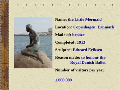 Name: the Little Mermaid Location: Copenhagen, Denmark Made of: bronze Comple...