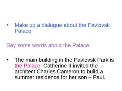 Make up a dialogue about the Pavlovsk Palace Say some words about the Palace....