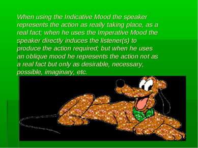 When using the Indicative Mood the speaker represents the action as really ta...