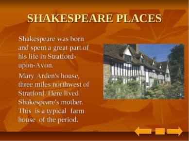 SHAKESPEARE PLACES Shakespeare was born and spent a great part of his life in...