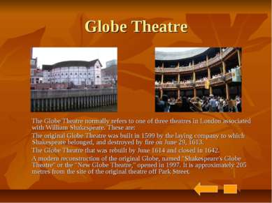 Globe Theatre The Globe Theatre normally refers to one of three theatres in L...
