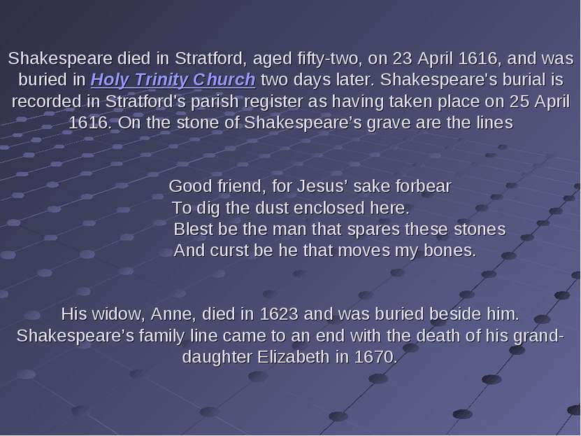 Shakespeare died in Stratford, aged fifty-two, on 23 April 1616, and was buri...