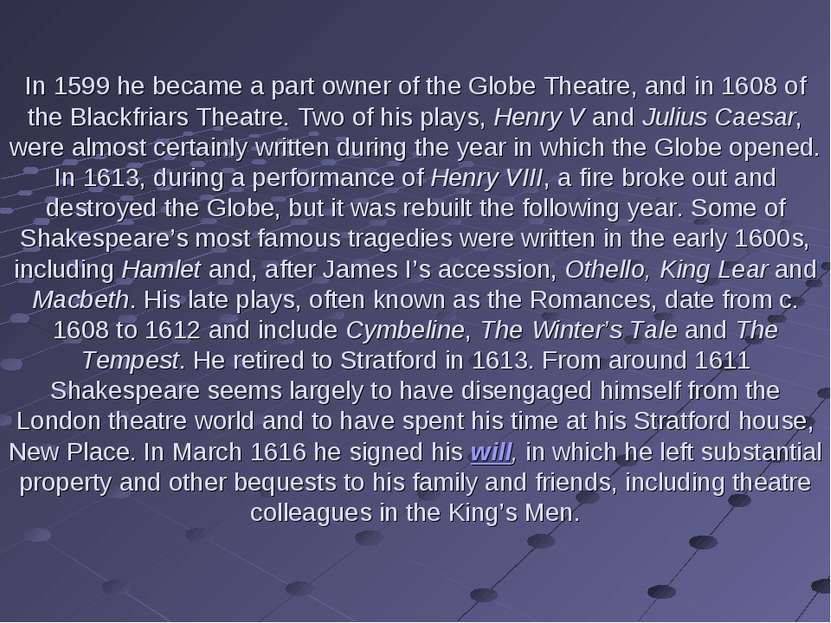 In 1599 he became a part owner of the Globe Theatre, and in 1608 of the Black...