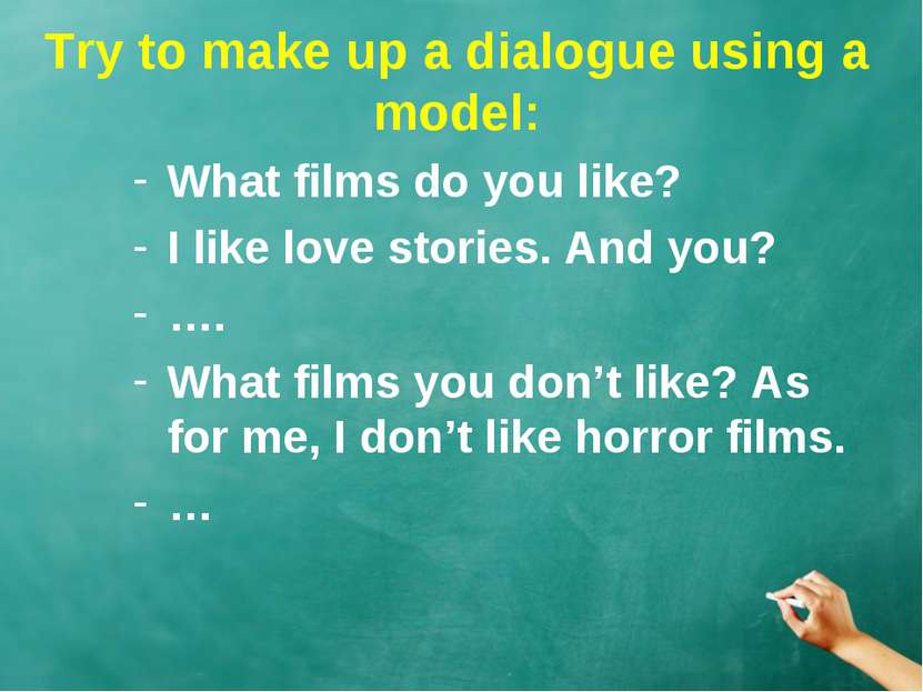 Try to make up a dialogue using a model: What films do you like? I like love ...