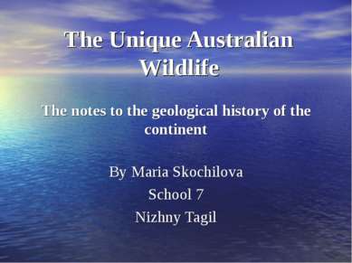 The Unique Australian Wildlife The notes to the geological history of the con...