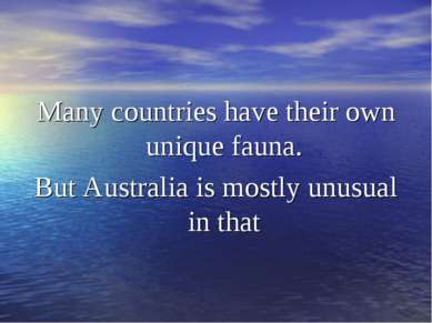 Many countries have their own unique fauna. But Australia is mostly unusual i...