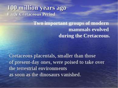 100 million years ago Early Cretaceous Period Two important groups of modern ...