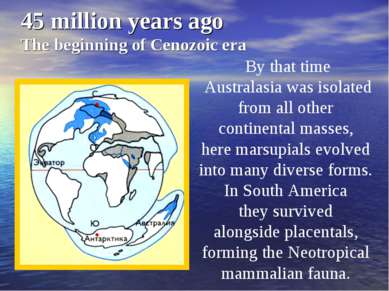 45 million years ago The beginning of Cenozoic era By that time Australasia w...