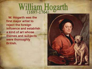 W. Hogarth was the first major artist to reject the foreign influence and est...