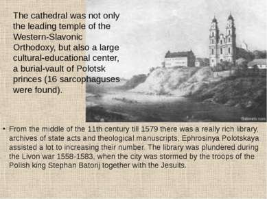 From the middle of the 11th century till 1579 there was a really rich library...