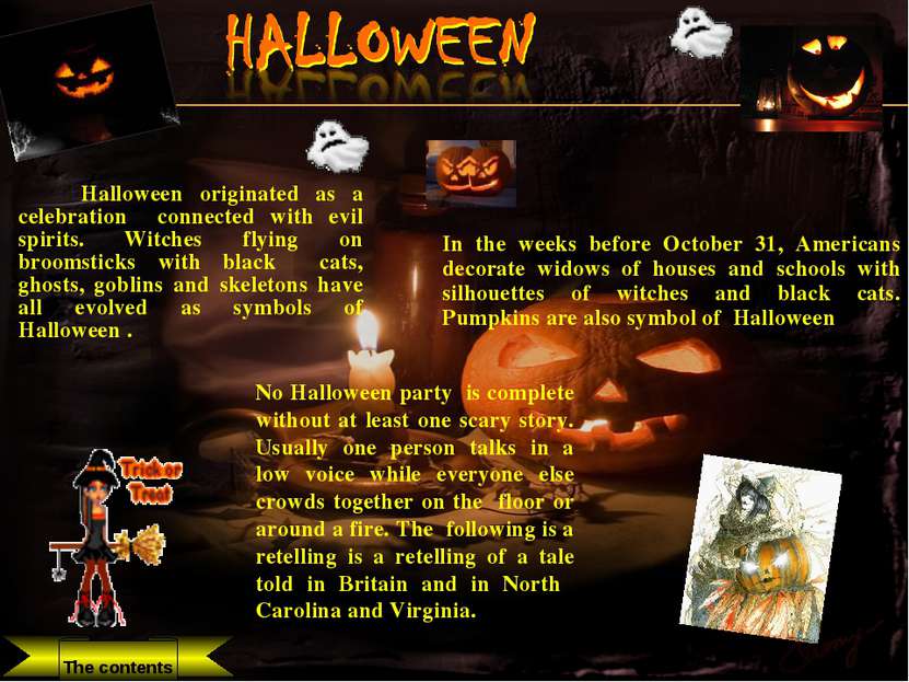 Halloween originated as a celebration connected with evil spirits. Witches fl...