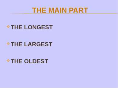THE MAIN PART THE LONGEST THE LARGEST THE OLDEST