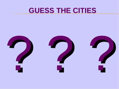 GUESS THE CITIES ? ? ?