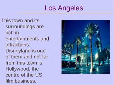Los Angeles This town and its surroundings are rich in entertainments and att...