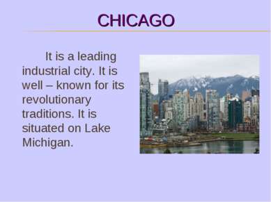 CHICAGO It is a leading industrial city. It is well – known for its revolutio...