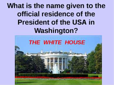 What is the name given to the official residence of the President of the USA ...