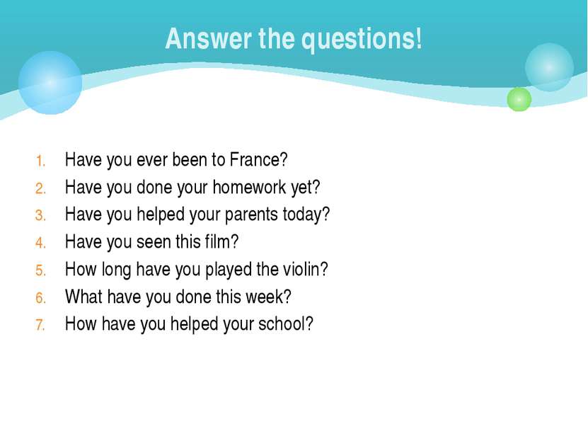 Have you ever been to France? Have you done your homework yet? Have you helpe...