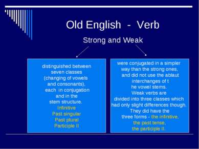 Old English - Verb Strong and Weak distinguished between seven classes (chang...