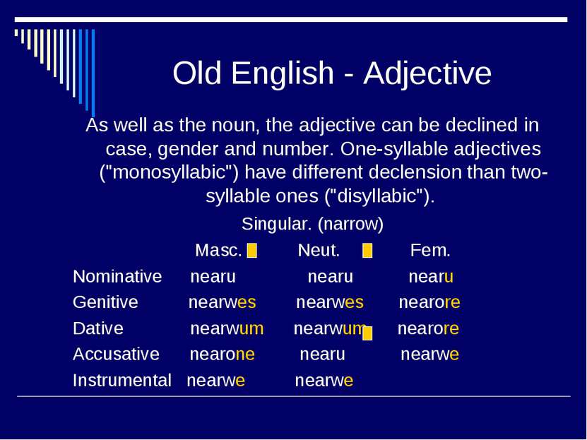 Old English - Adjective As well as the noun, the adjective can be declined in...