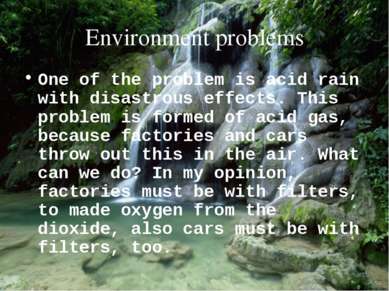 Environment problems One of the problem is acid rain with disastrous effects....