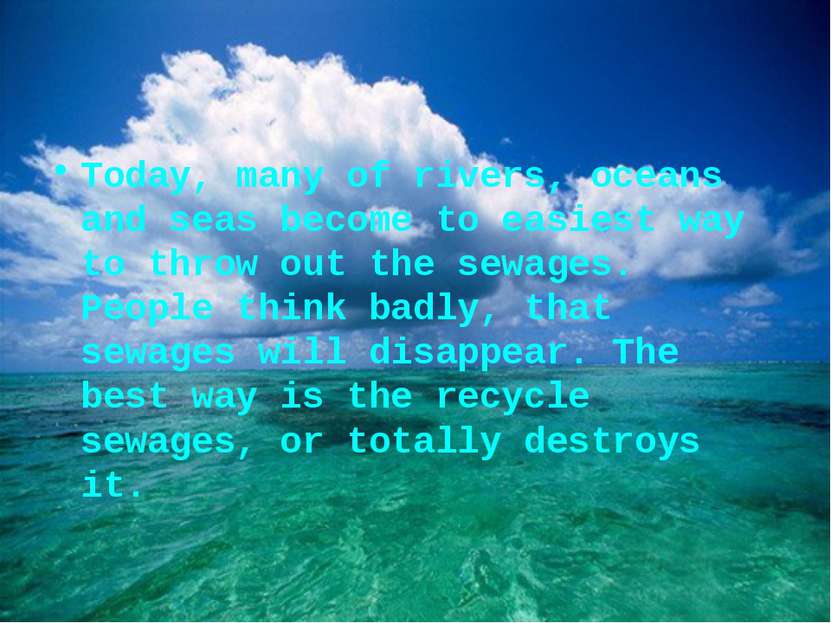 Today, many of rivers, oceans and seas become to easiest way to throw out the...