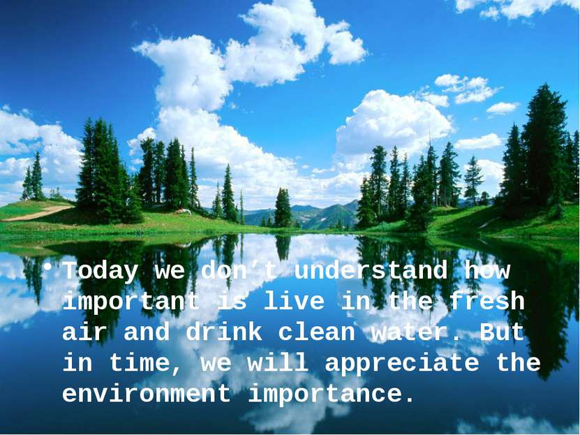 Today we don’t understand how important is live in the fresh air and drink cl...