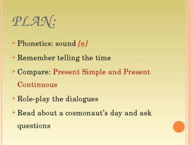 PLAN: Phonetics: sound [ŋ] Remember telling the time Compare: Present Simple ...