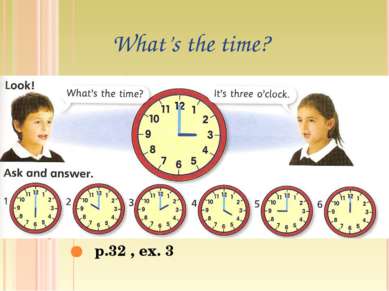 p.32 , ex. 3 What’s the time?