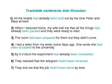 Translate sentences into Russian: 1) All the tickets had already been sold ou...