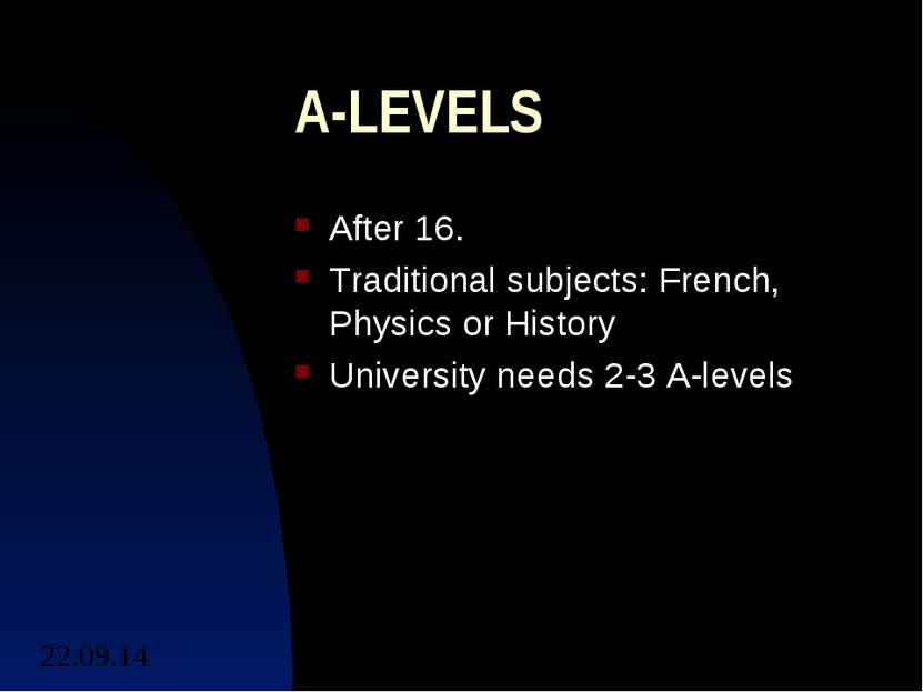 A-LEVELS After 16. Traditional subjects: French, Physics or History Universit...