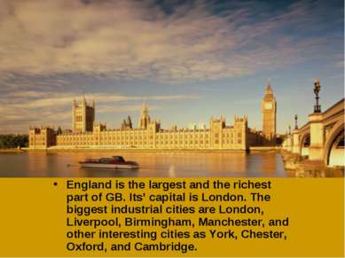 England is the largest and the richest part of GB. Its’ capital is London. Th...