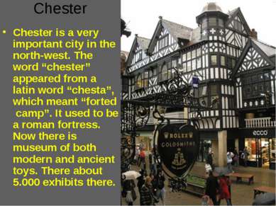 Chester Chester is a very important city in the north-west. The word “chester...