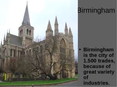Birmingham Birmingham is the city of 1.500 trades, because of great variety o...