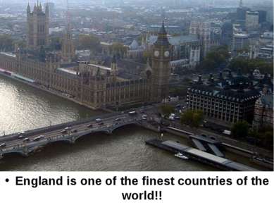 England is one of the finest countries of the world!!