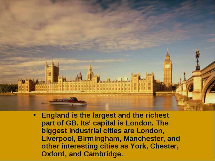 England is the largest and the richest part of GB. Its’ capital is London. Th...