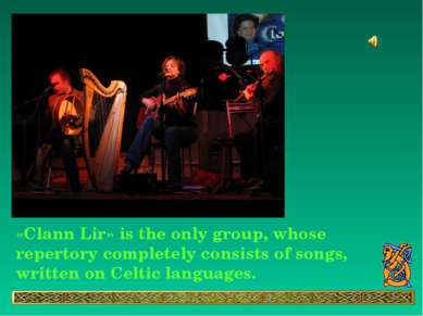 «Clann Lir» is the only group, whose repertory completely consists of songs, ...