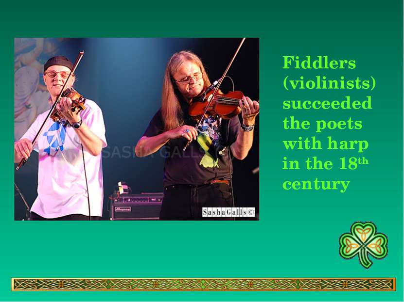 Fiddlers (violinists) succeeded the poets with harp in the 18th century